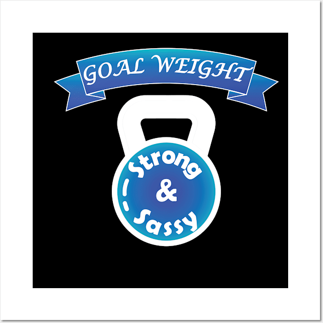 Workout Motivation | Goal weight strong and sassy Wall Art by GymLife.MyLife